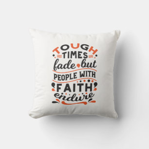 Tough Times Fade But Faith Endures Quotes Throw Pillow