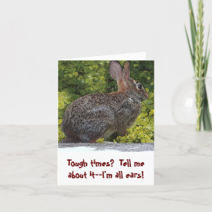 "TOUGH TIMES? I'M ALL EARS. TELL ME ABOUT IT" CARD