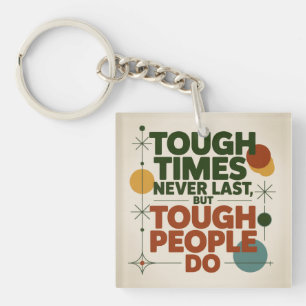 Tough Times Never Last, But Tough People Do Keychain
