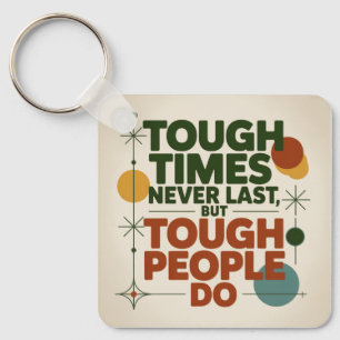 Tough Times Never Last, But Tough People Do Keychain