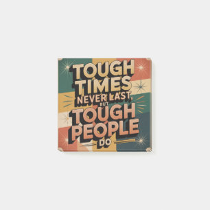 Tough Times Never Last, But Tough People Do Post-it Notes