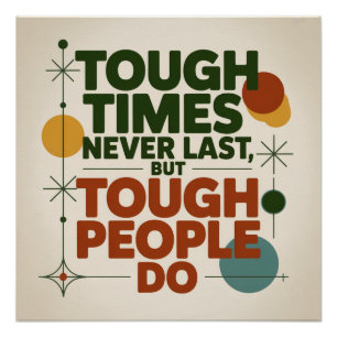 Tough Times Never Last, But Tough People Do Poster