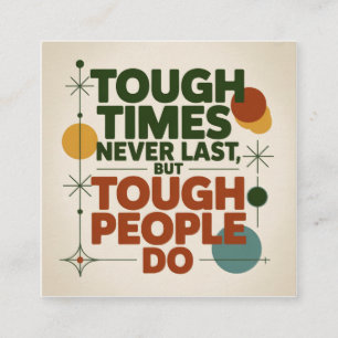 Tough Times Never Last, But Tough People Do Square Business Card