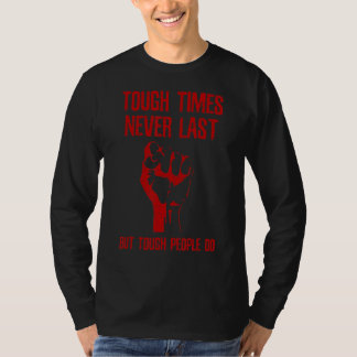 Tough Times Never Last But Tough People Do T-Shirt