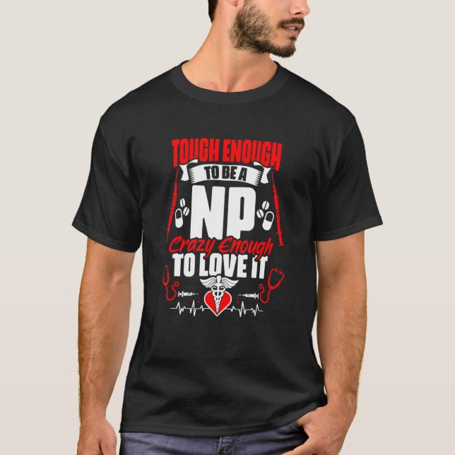 Tough To Be A Np  Medical Rn Nursing Nurse Practit T-Shirt (Front)