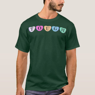 Tough Valentines Candy Positive Funny Cute Mom Dad T-Shirt