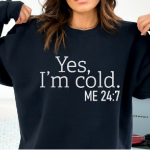 Toujours froid, drôle Oui, je suis Sweatshirt froi