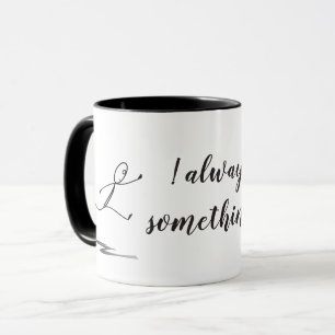 Toujours Quelque Chose ! Beverage Mug
