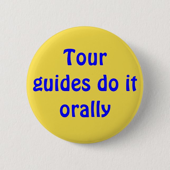 Tour guides do it orally 2 inch round button (Front)