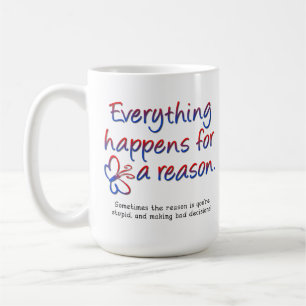 Tout arrive pour une raison Mug drôle