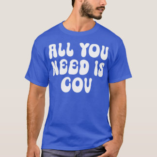 Tout ce dont vous avez besoin est COV TShirt