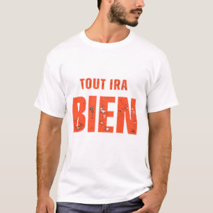 Tout Ira Bien  T-Shirt