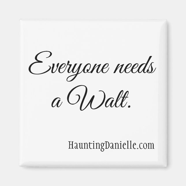 Tout le monde a besoin d'un Walt. Magnet (Devant)