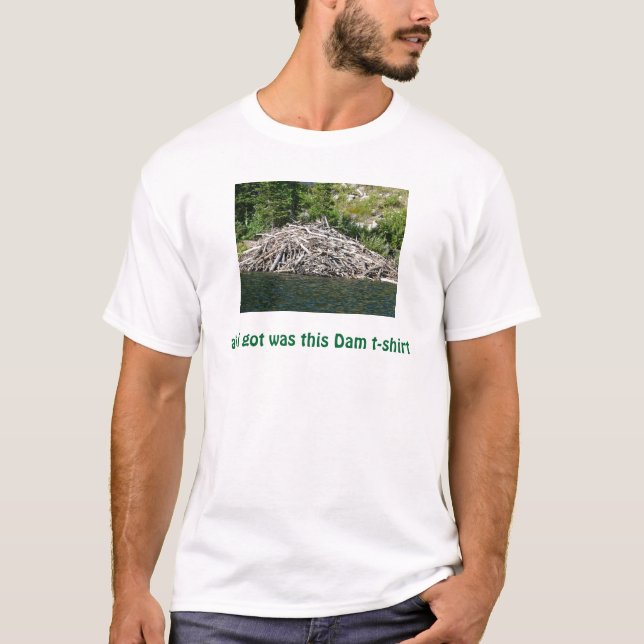 tout que j'ai obtenu était ce T-shirt de barrage (Devant)