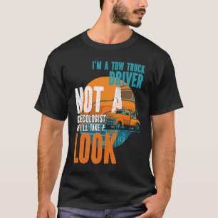 Tow Operator I'm A Tow Truck Driver Not A Gynecolo T-Shirt