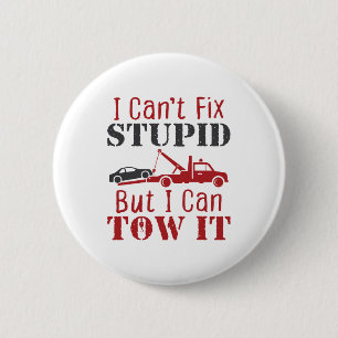 Tow Truck Driver Can't Fix Stupid But Can Tow It 2 Inch Round Button