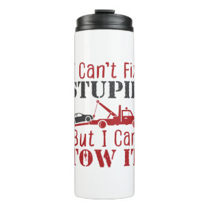 Tow Truck Driver Can't Fix Stupid But Can Tow It Thermal Tumbler