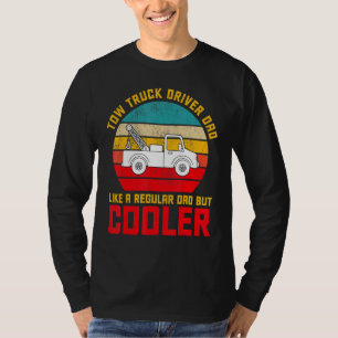 Tow Truck Driver Dad But Cooler Tow Truck Operato T-Shirt