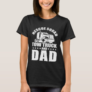 Tow Truck Driver Dad Trucker Rescue Squad T-Shirt