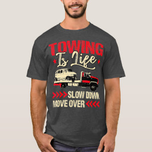 Tow Truck Driver Gifts Towing Is Life T-Shirt