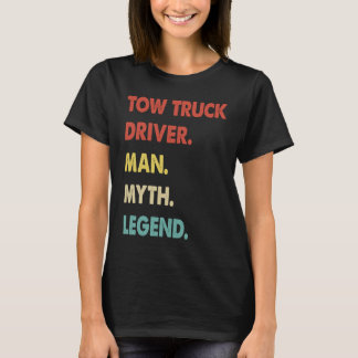 Tow Truck Driver Man Myth Legend  1 T-Shirt