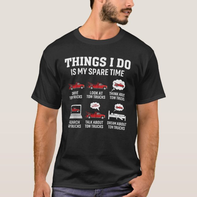 Tow Truck Driver Towing Operator Things I Do Funny T-Shirt (Front)