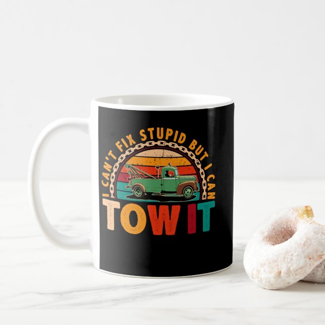 Tow Truck Driver Wrecker I Can't Fix Stupid Coffee Mug (With Donut)