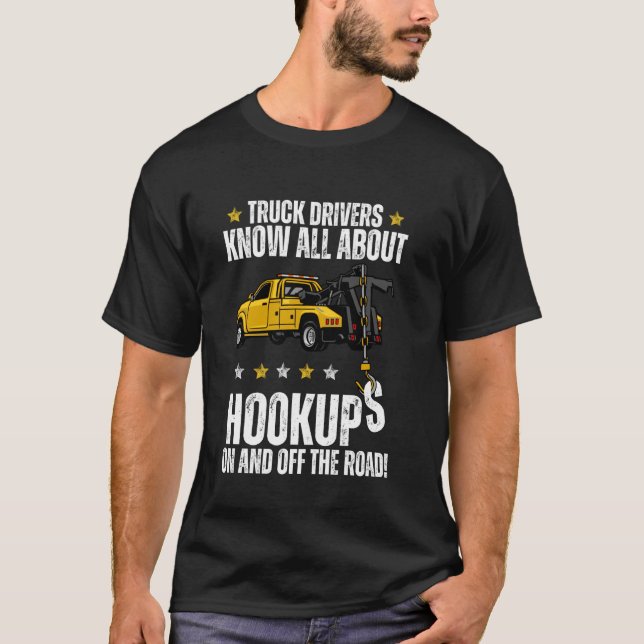 Tow Truck Drivers Know All About Hookups On And Of T-Shirt (Front)