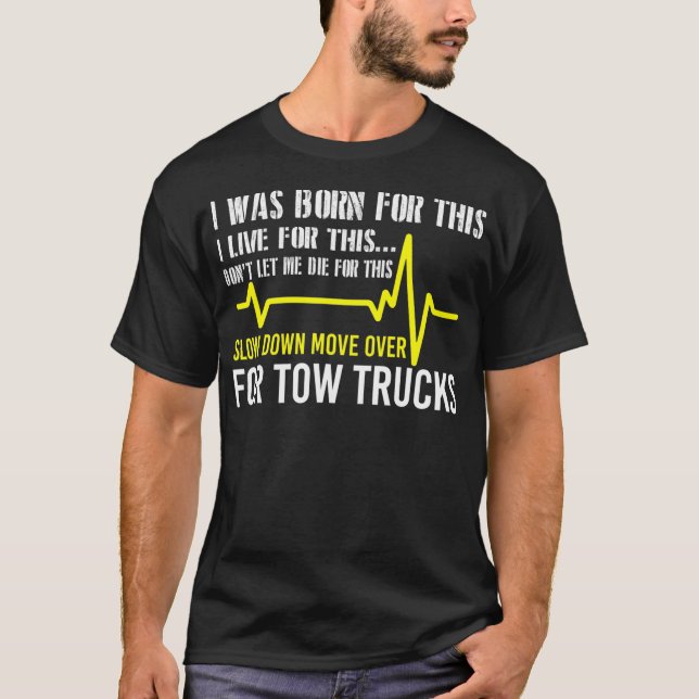 Tow Truck Drivers Slow Down Move Over Funny T-Shirt (Front)