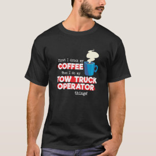 Tow Truck Operator & Coffee Appreciation Saying T-Shirt