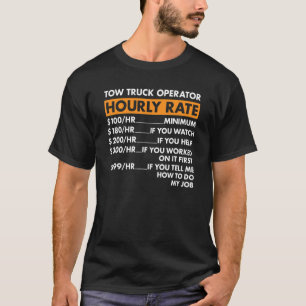 Tow Truck Operator Hourly Rate Tow Truck Operator T-Shirt