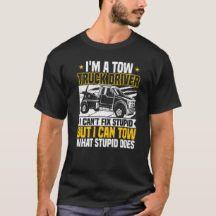 Tow Trucker, I Can't Fix Stupid, Tow Truck Operato T-Shirt