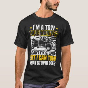 Tow Trucker, I Can't Fix Stupid, Tow Truck Operato T-Shirt