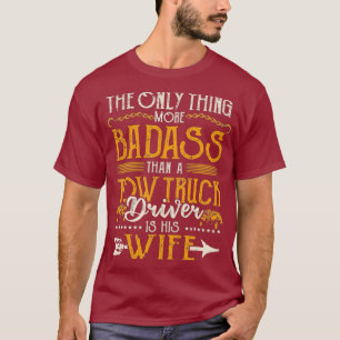 Tow Wife Life Badass Tow Truck Drivers Wife T-Shirt