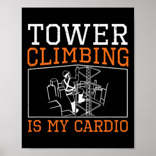 Tower Climbing Is My Cardio Funny Tower Climber To Poster