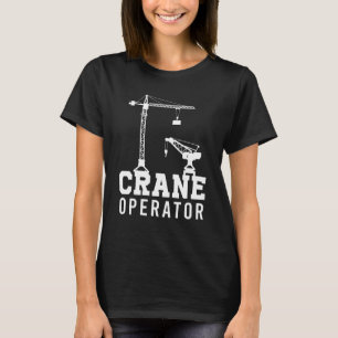 Tower Mobile Crane Operator Construction Site Work T-Shirt