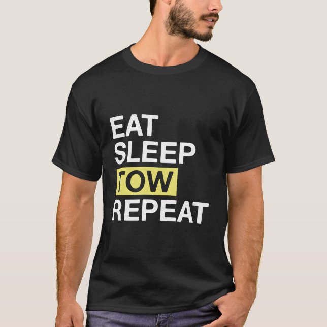 Towing Gift For Tow Truck Driver Eat Sleep Tow Rep T-Shirt (Front)