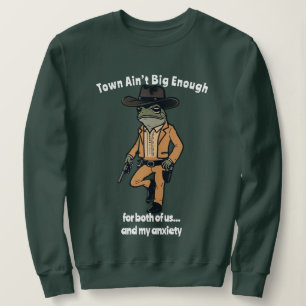 Town Ain't Big Enough Anxiety Frog Cowboy Sweatshirt