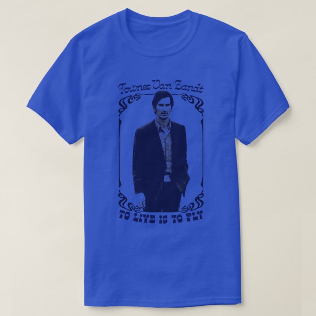 Townes Van Zandt To Live Is To Fly T-Shirt (Design Front)