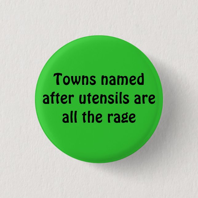 Towns named after utensils are all the rage 1 inch round button (Front)