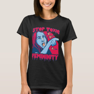 Toxic Femininity Masculinity Anti-feminist Saying  T-Shirt