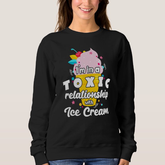 Toxic Relationship With Ice Cream Sweatshirt (Front)