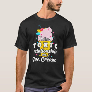 Toxic Relationship With Ice Cream T-Shirt
