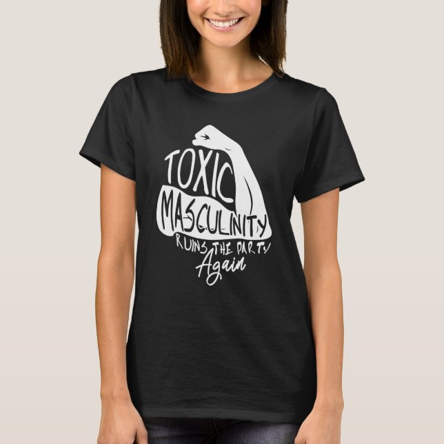 Toxically Masculine Toxic  Triggering Manly Mascul T-Shirt (Front)