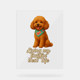 Toy Poodle – Living My Fluffin’ Best Life Acrylic Sign