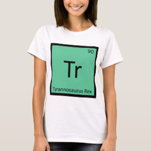 Tr - Tyrannosaurus Rex Dinosaur Chemistry Symbol T-Shirt