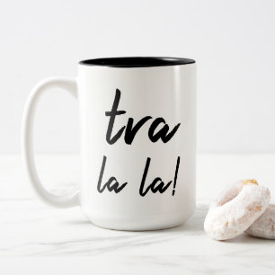 "Tra la la!" Declaration: Casual Modern Typography Two-Tone Coffee Mug