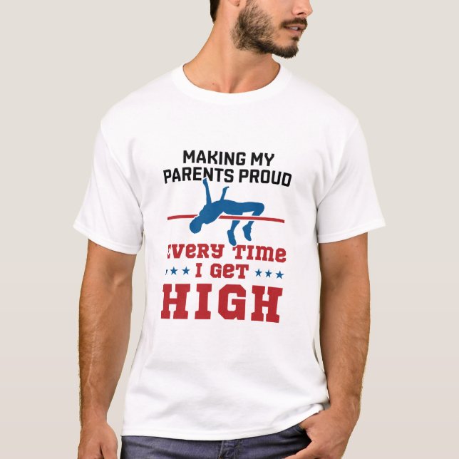 Track and Field High Jump Every Time I Get High T-Shirt (Front)