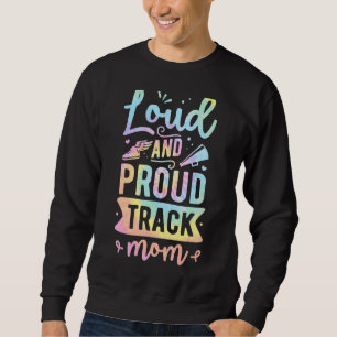 Track And Field Mom Loud And Proud Track Mom 1 Sweatshirt