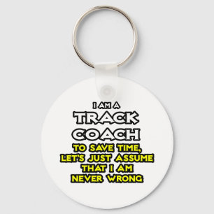 Track Coach...Assume I Am Never Wrong Keychain